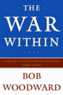 The War Within: A Secret White House History 2006-2008 - Woodward, Bob