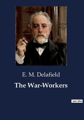 The War-Workers - Delafield, E M
