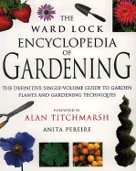 The Ward Lock Encyclopedia of Gardening: The Definite Single-Volume Guide to Garden Plants and Gardening Techniques - Pereire, Anita, and Titchmarsh, Alan (Foreword by)