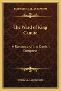The Ward of King Canute: A Romance of the Danish Conquest