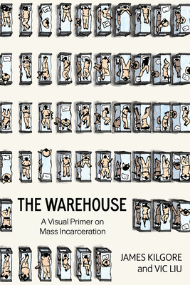 The Warehouse: A Visual Primer on Mass Incarceration - Kilgore, James (Creator), and Liu, Vic (Creator)