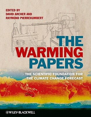 The Warming Papers: The Scientific Foundation for the Climate Change Forecast - Archer, David (Editor), and Pierrehumbert, Raymond (Editor)