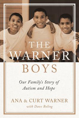 The Warner Boys: Our Family's Story of Autism and Hope - Warner, Curt, and Warner, Ana, and Boling, Dave
