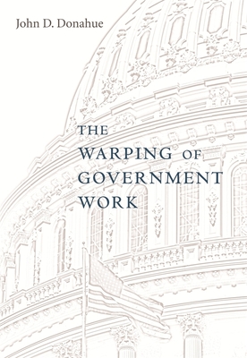 The Warping of Government Work - Donahue, John D