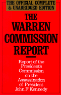 The Warren Commission Report: Report of the President's Commission on the Assassination of President John F. Kennedy - President's Commission On The Assassinat, and United States, and President's Commission on the Assissination