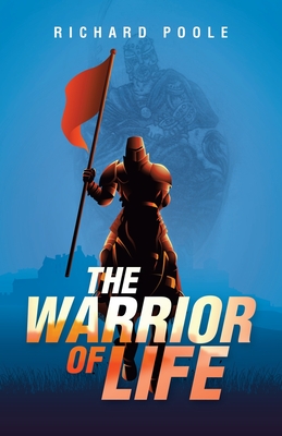 The Warrior of Life - Poole, Richard