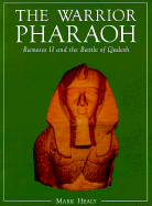 The Warrior Pharaoh: Rameses II and the Battle of Quadesh