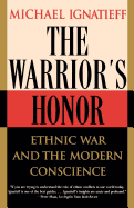 The Warrior's Honor: Ethnic War and the Modern Conscience