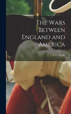 The Wars Between England and America - Smith, T C