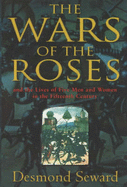 The Wars of the Roses: And the Lives of Five Men and Women in the Fifteenth Century