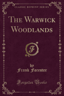 The Warwick Woodlands (Classic Reprint)