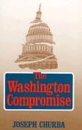 The Washington Compromise: How Government Betrays the National Interest