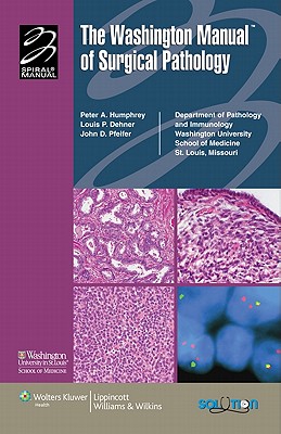 The Washington Manual of Surgical Pathology - Humphrey, Peter A, MD, PhD (Editor), and Dehner, Louis P, MD (Editor), and Pfeifer, John D, MD, PhD (Editor)