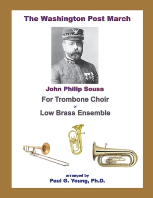 The Washington Post March: for Trombone Choir or Low Brass Ensemble - Young Ph D, Paul G