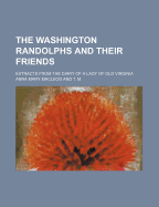 The Washington Randolphs and Their Friends: Extracts from the Diary of a Lady of Old Virginia