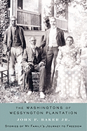 The Washingtons of Wessyngton Plantation: Stories of My Family's Journey to Freedom
