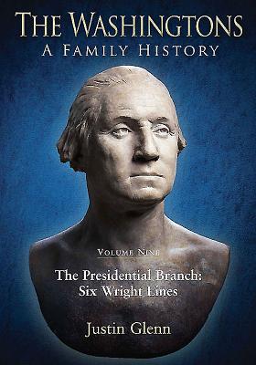 The Washingtons. Volume 9: The Presidential Branch: Six Wright Lines - Glenn, Justin