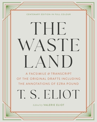 The Waste Land: A Facsimile & Transcript of the Original Drafts Including the Annotations of Ezra Pound - Eliot, T S, and Eliot, Valerie (Editor)
