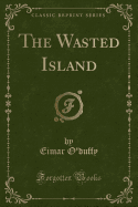 The Wasted Island (Classic Reprint)