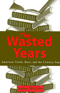 The Wasted Years: American Youth, Race, and the Literacy Gap