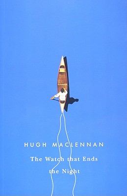 The Watch That Ends the Night - MacLennan, Hugh