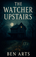 The Watcher Upstairs