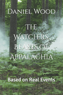 The Watchers: Beasts of Appalachia: Based on Real Events