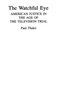 The Watchful Eye: American Justice in the Age of the Television Trial