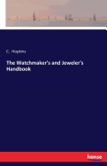 The Watchmaker's and Jeweler's Handbook