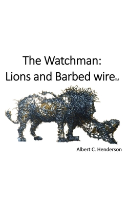 The Watchman: Lions and Barbed Wire - Henderson, Albert