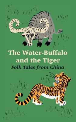 The Water-Buffalo and the Tiger: Folk Tales from China - Falkayn, David (Compiled by)