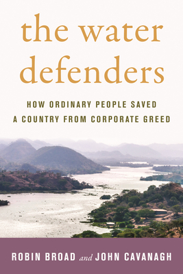 The Water Defenders: How Ordinary People Saved a Country from Corporate Greed - Broad, Robin, and Cavanagh, John