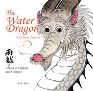 The Water Dragon: A Chinese Legend - Retold in English and Chinese (Stories of the Chinese Zodiac)