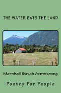 The Water Eats The Land: Poetry For People - Armstrong, Marshall Butch