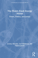 The Water-Food-Energy Nexus: Power, Politics, and Justice