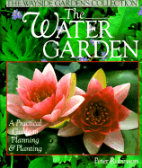 The Water Garden: A Practical Guide to Planning and Planting - Robinson, Peter