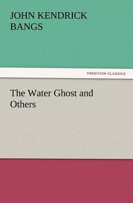 The Water Ghost and Others - Bangs, John Kendrick