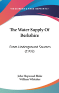 The Water Supply Of Berkshire: From Underground Sources (1902)