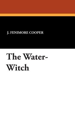 The Water-Witch - Cooper, J Fenimore