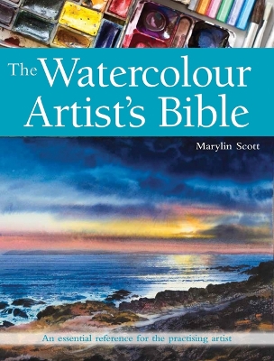 The Watercolour Artist's Bible: An Essential Reference for the Practising Artist - Scott, Marylin