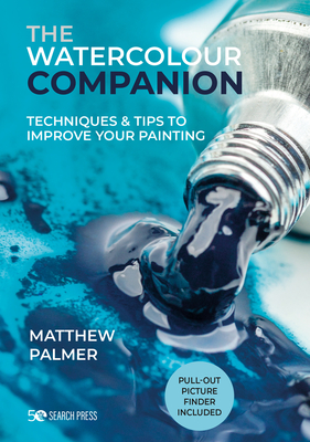 The Watercolour Companion: Techniques & Tips to Improve Your Painting - Palmer, Matthew