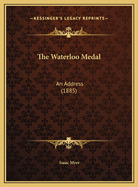 The Waterloo Medal: An Address (1885)