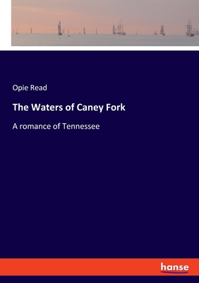The Waters of Caney Fork: A romance of Tennessee - Read, Opie