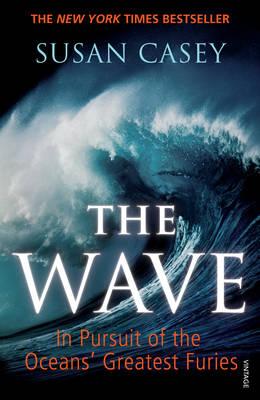 The Wave: In Pursuit of the Oceans' Greatest Furies - Casey, Susan