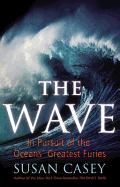 The Wave: In Pursuit of the Oceans' Greatest Furies