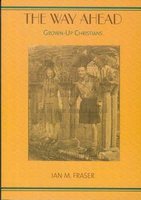 The Way Ahead: Grown Up Christians - Fraser, Ian M.