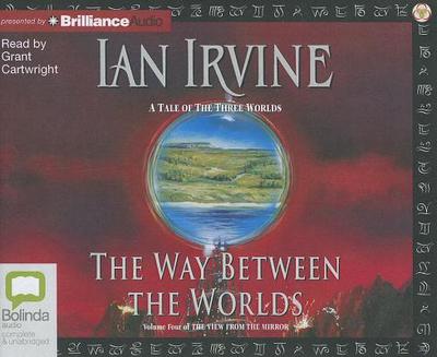 The Way Between the Worlds - Irvine, Ian, and Cartwright, Grant (Read by)