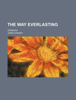 The Way Everlasting; Sermons - Denney, James