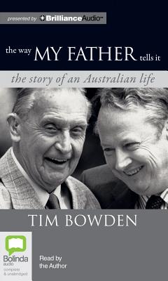 The Way My Father Tells it: the Story of an Australian Life - Bowden, Tim (Read by)