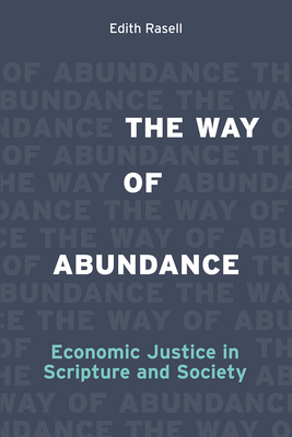 The Way of Abundance: Economic Justice in Scripture and Society - Rasell, Edith